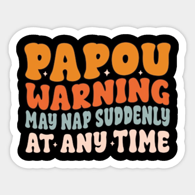 Papou Warning May Nap Suddenly At Any Time Sticker by David Brown